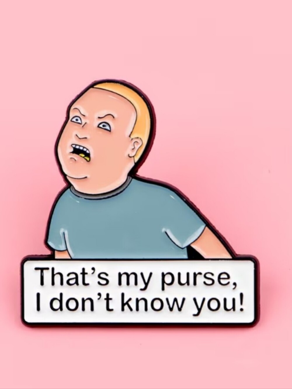 Novelty Enamel Pin - Blue Shirt Character with 'That's my purse' Quote